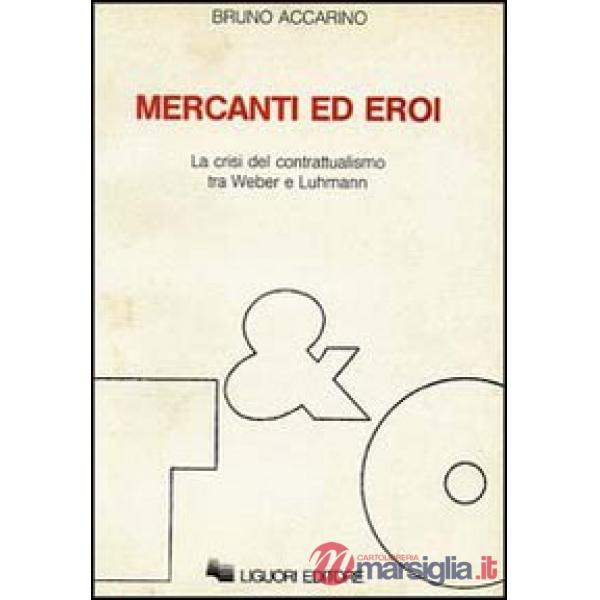 Mercanti ed eroi. La crisi del contrattualismo tra Weber e Luhmann