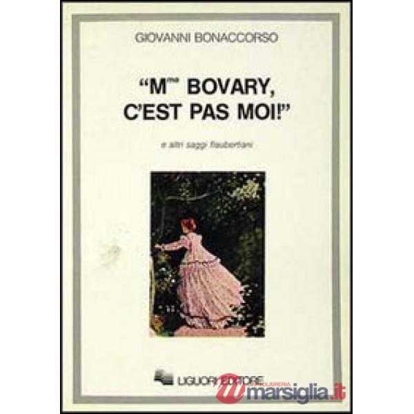 Madame Bovary, c'est pas moi! e altri saggi flaubertiani
