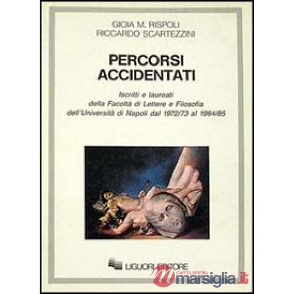 Percorsi accidentati. Iscritti e laureati alla Facoltà di lettere e filosofia dell'Università di Napoli dal 1972/73 al 19884/85