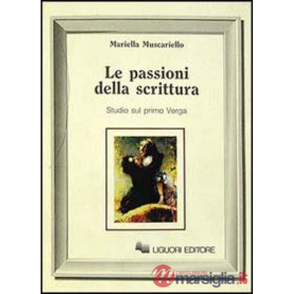 Passioni della scrittura. Studi sul primo Verga (Le)