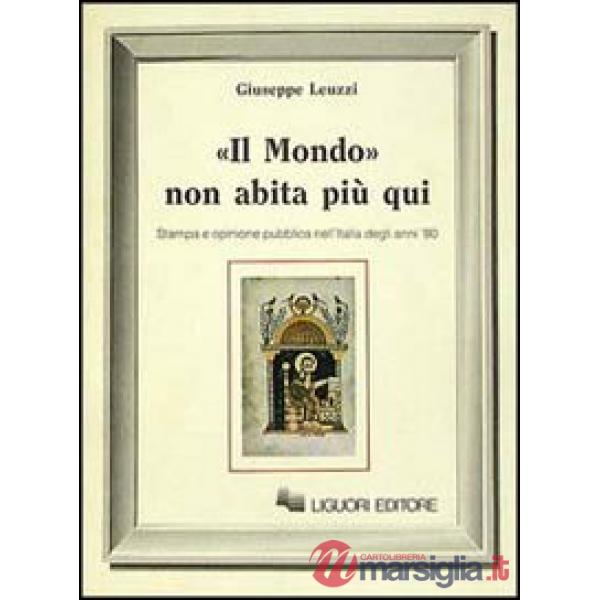 Mondo non abita più qui. Stampa ed opinione pubblica nell'Italia degli anni'80 (Il)