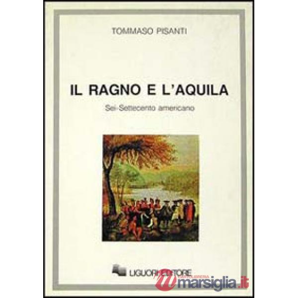 Ragno e l'aquila. Sei/Settecento americano (Il)
