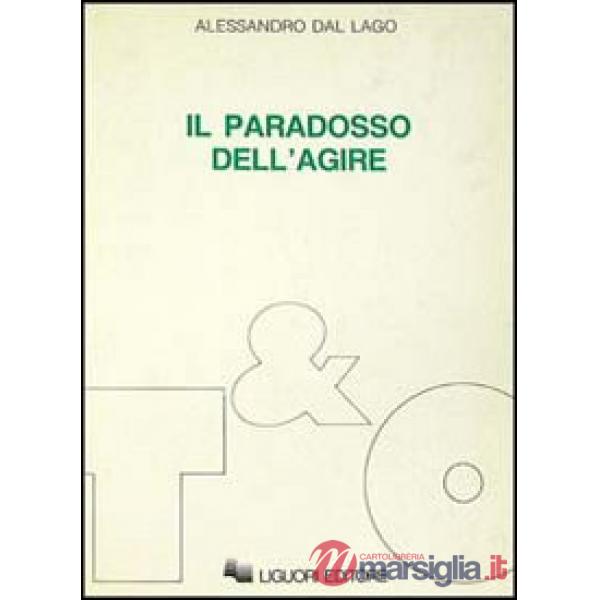 Paradosso dell'agire. Studi su etica, politica, secolarizzazione (Il)