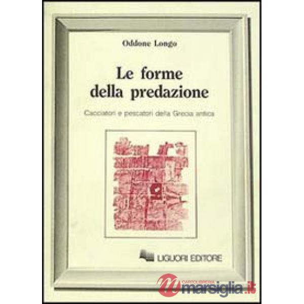 Forme della predazione. Cacciatori e pescatori della Grecia antica (Le)