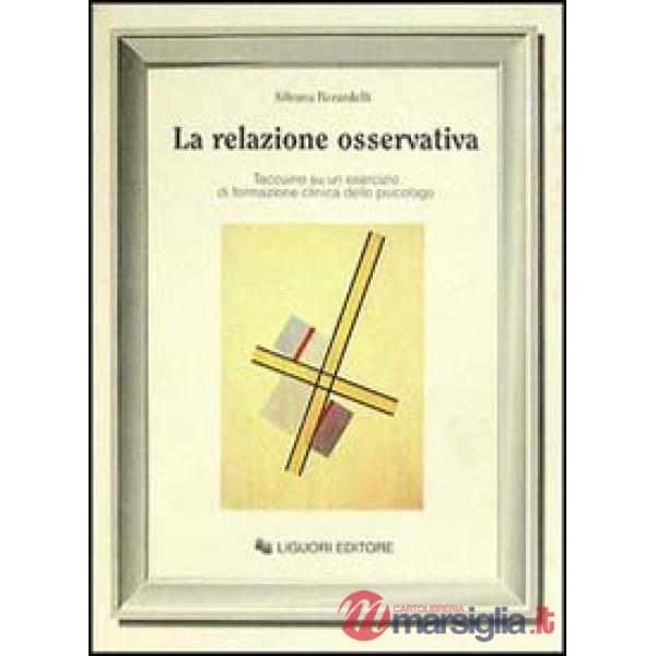 Relazione osservativa. Taccuino su un esercizio di formazione clinica dello psicologo (La)