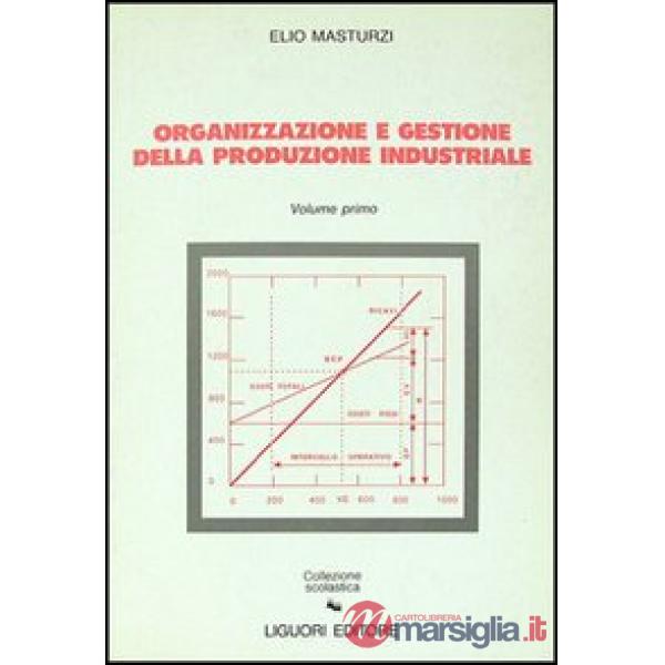 Organizzazione e gestione della produzione industriale. Vol. 1