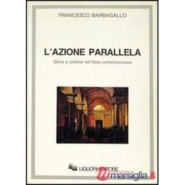 Azione parallela. Storia e politica nell'Italia contemporanea (L')