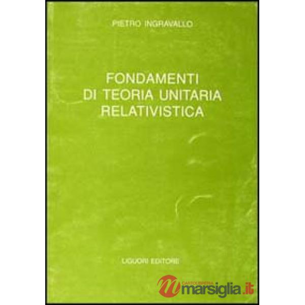 Fondamenti di teoria unitaria relativistica