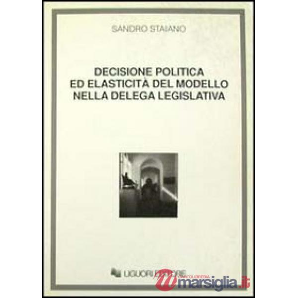 Decisione politica ed elasticità del modello nella delega legislativa