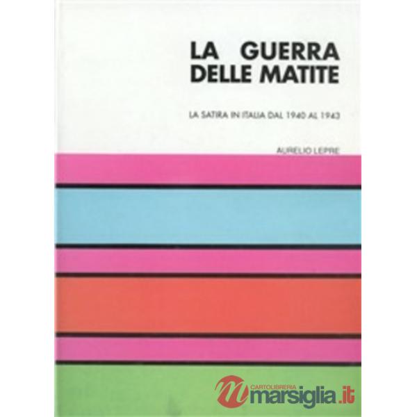 Guerra delle matite. La satira in Italia dal 1940 al 1943 (La)