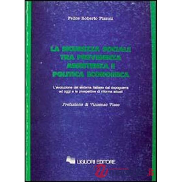 Sicurezza sociale tra previdenza, assistenza e politica economica. L'evoluzione del sistema italiano dal dopoguerra ad oggi e le
