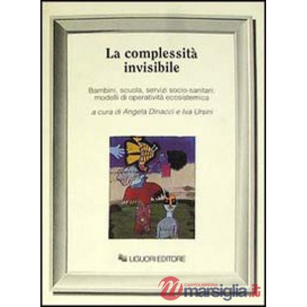 Complessità invisibile. Bambini, scuola, servizi socio-sanitari: modelli di operatività ecosistemica (La)