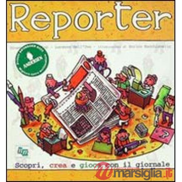 Reporter. Scopri, crea, gioca con il giornale. Con CD-ROM
