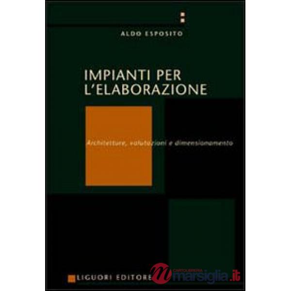 Impianti per l'elaborazione. Architetture, valutazioni e dimensionamento