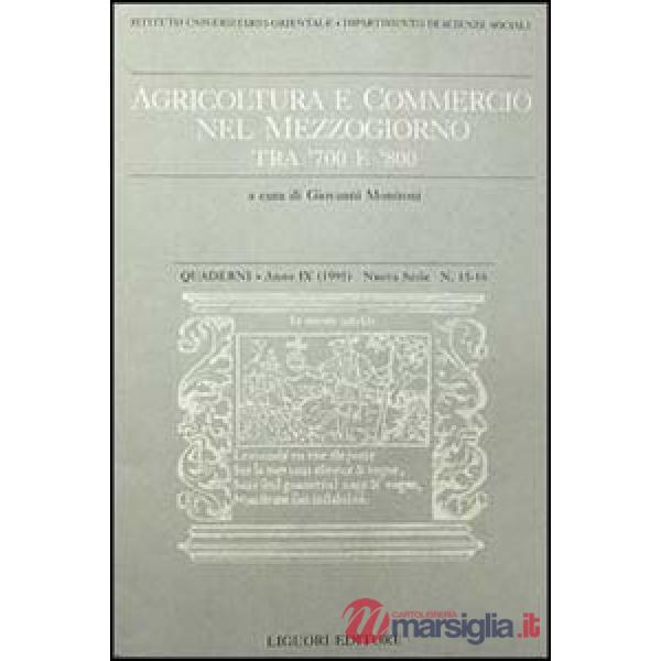 Quaderni. Agricoltura e commercio nel Mezzogiorno tra '700 e '800. Vol. 15-16