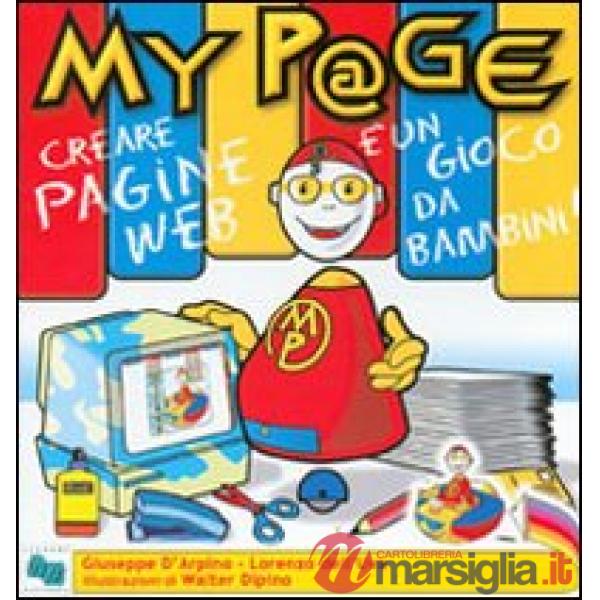 MyP@ge. Creare una pagina web è un gioco da bambini! Con CD-ROM