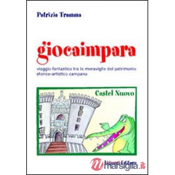 Giocaimpara al museo. Viaggio fantastico nel patrimonio storico-artistico campano