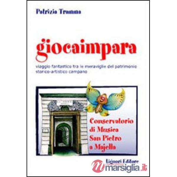 Giocaimpara. Viaggio fantastico tra le meraviglie del patrimonio storico-artistico campano Conservatorio di musica San Pietro a 