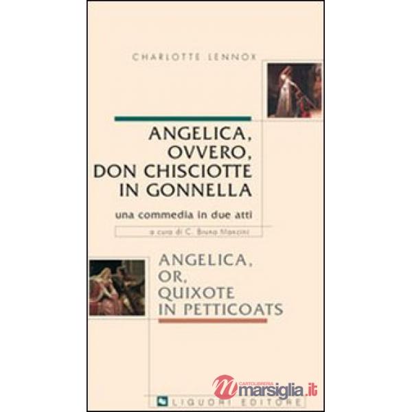 Angelica, ovvero, don Chisciotte in gonnella-Angelica, or, Quixote in petticoats. Una commedia in due atti