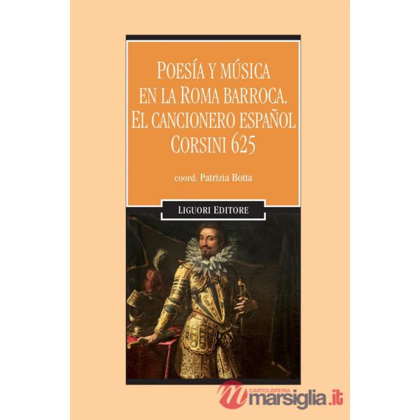 Poesìa y mùsica en la Roma barroca. El cancionero español Corsini 625. Con CD-Audio