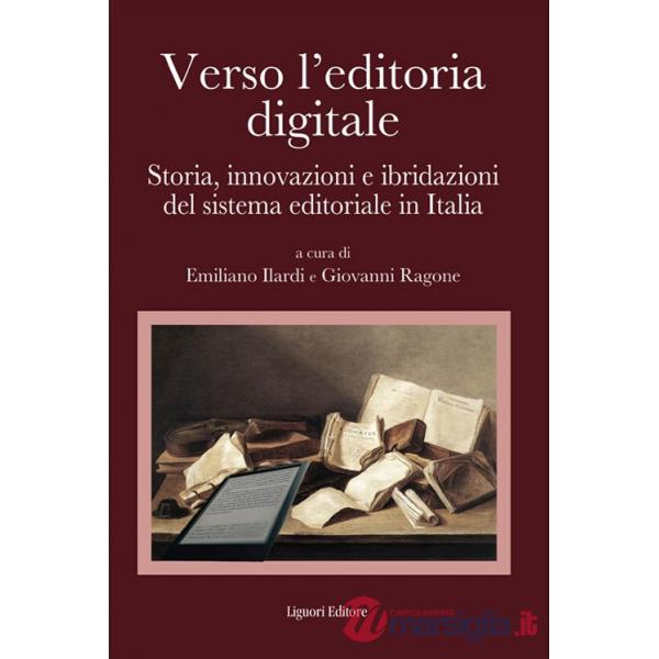 Verso l'editoria digitale. Storia, innovazioni e ibridazioni del sistema editoriale in Italia