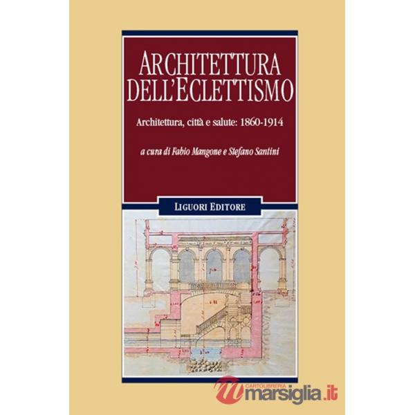 Architettura dell'eclettismo. Architettura, città e salute: 1860-1914