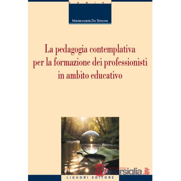 Pedagogia contemplativa per la formazione dei professionisti in ambito educativo (La)