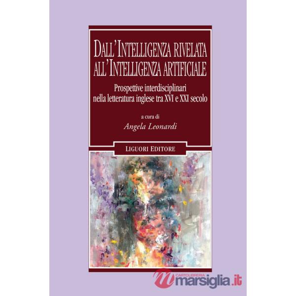 Dall'intelligenza rivelata all'intelligenza artificiale. Prospettive interdisciplinari nella letteratura inglese tra XVI e XXI s
