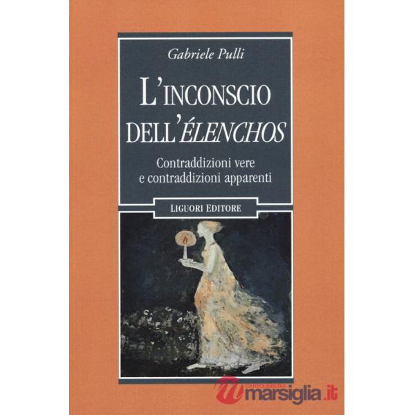 Inconscio dell'élenchos. Contraddizioni vere e contraqddizioni apparenti (L')