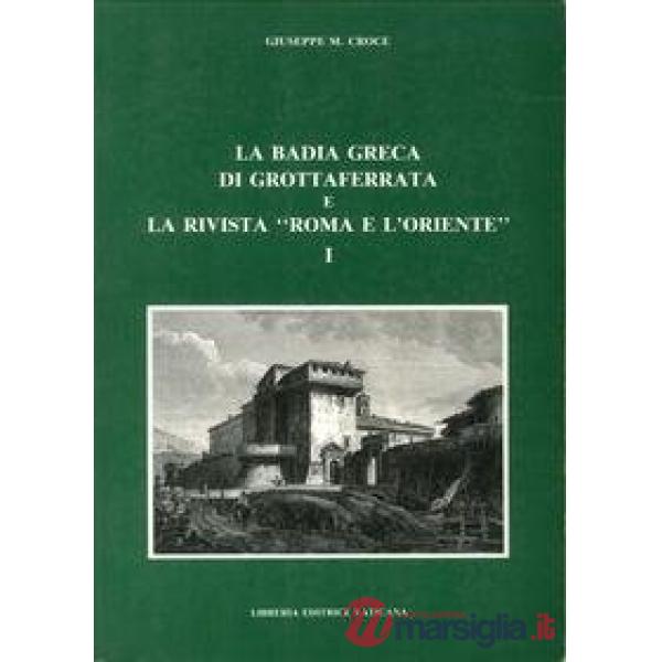 La badia greca di Grottaferrata e la rivista «Roma e l'Oriente». Cattolicesimo e ortodossia fra unionismo ed ecumenismo (1799-19