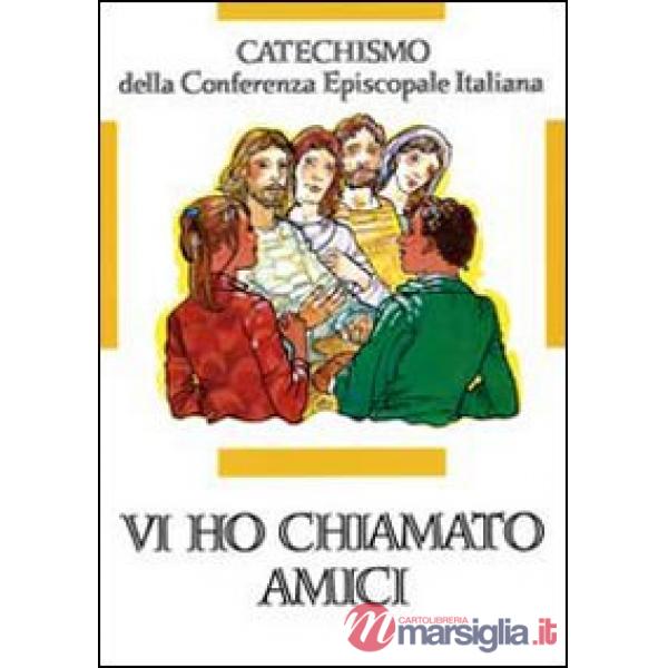 Vi ho chiamati amici. Catechismo per l'iniziazione cristiana dei ragazzi (12-14 anni)