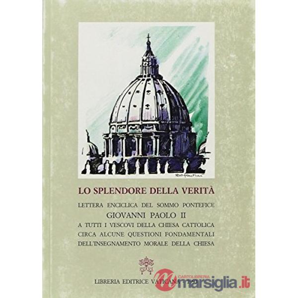 Lo splendore della verità. Lettera enciclica circa alcune questioni fondamentali dell'insegnamento morale della Chiesa