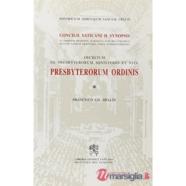 Presbyterorum ordinis. Decretum de Presbyterorum ministerio et vita. Concilii Vaticani II Synopsis in ordinem redigens schemata 