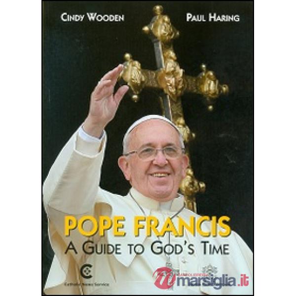 Pope Francis. A guide to God's time