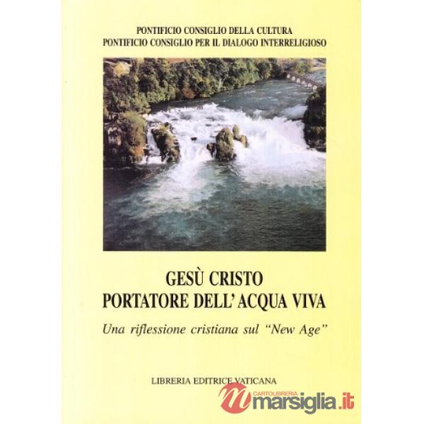 Gesù Cristo portatore dell'acqua viva. Una riflessione cristiana sul «New Age»