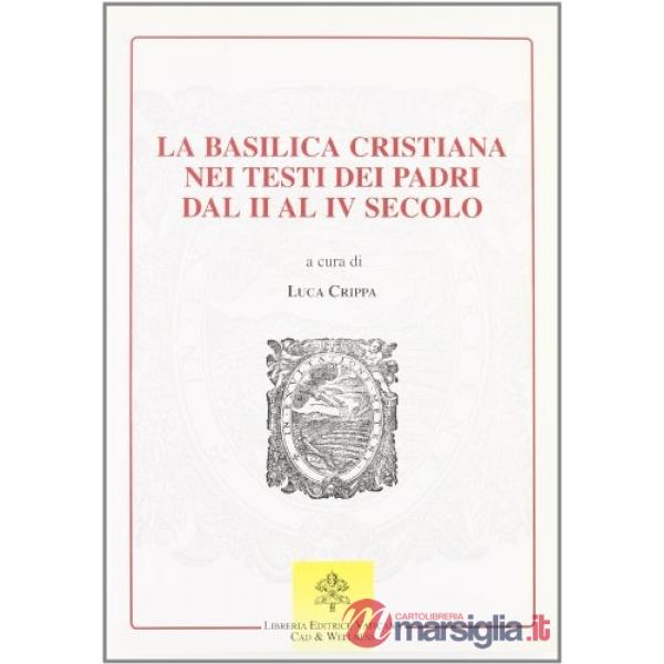 La Basilica cristiana nei testi dei Padri dal II al IV secolo
