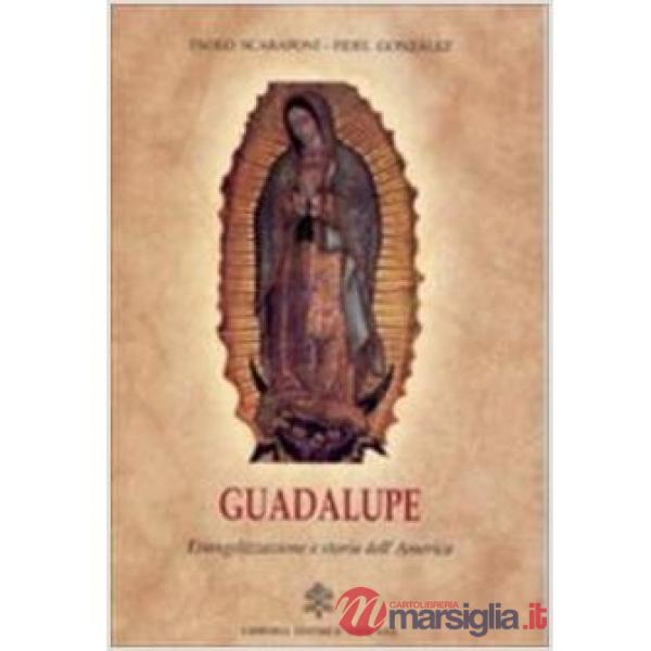 Guadalupe. Evangelizzazione e storia dell'America