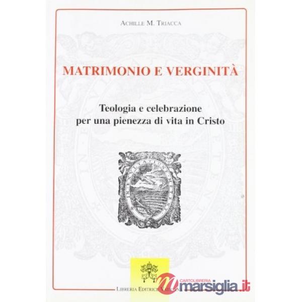 Matrimonio e verginità. Teologia e celebrazione per una pienezza di vita in Cristo