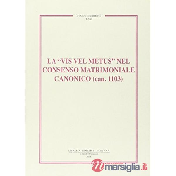 La vis vel metus nel consenso matrimoniale canonico (can. 1103)