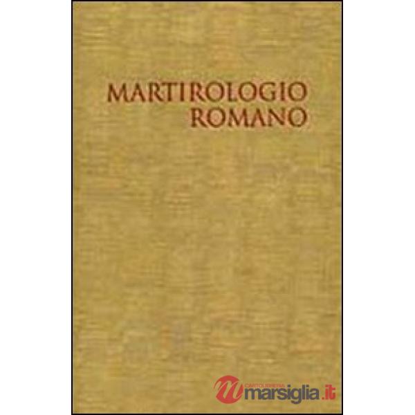 Il martirologio romano. Riformato a norma dei decreti del Concilio Ecumenico Vaticano II e promulgato da Papa Giovanni Paolo II