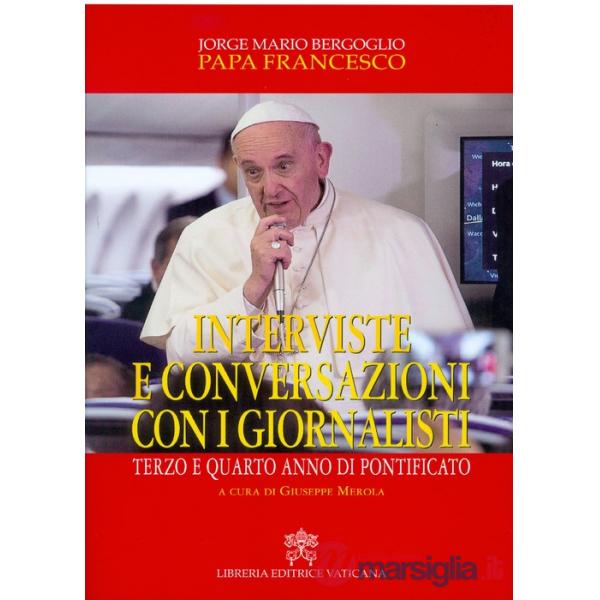 Interviste e conversazioni con i giornalisti. Terzo e quarto anno di pontificato