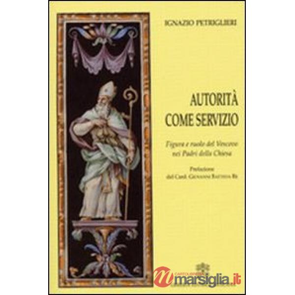 Autorità come servizio. Figura e ruolo del Vescovo nei Padri della Chiesa