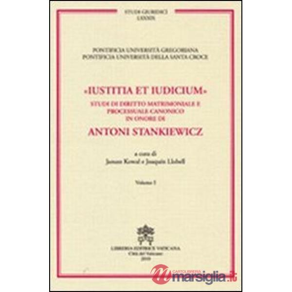 Iustitia et indicium. Studi di diritto matrimoniale e processuale canonico in onore di Antoni Stankiewicz vol. 3-4