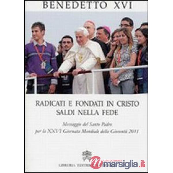 Radicati e fondati in Cristo saldi nella fede. Messaggio del santo padre per la 26ª Giornata mondiale della gioventù 2011