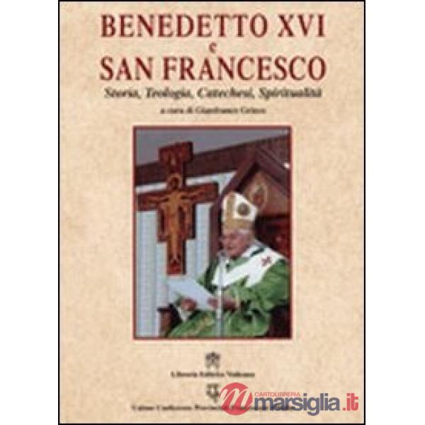 Benedetto XVI e san Francesco. Storia, teologia, catechesi, spiritualità