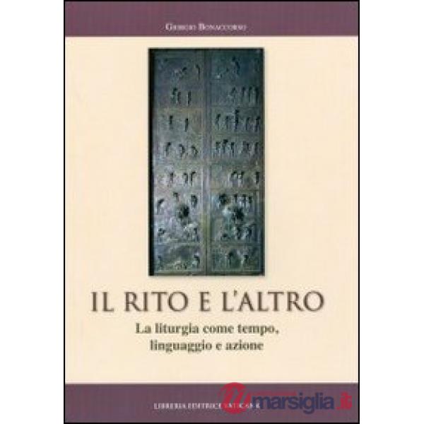 Il rito e l'altro. La liturgia come tempo, linguaggio e azione