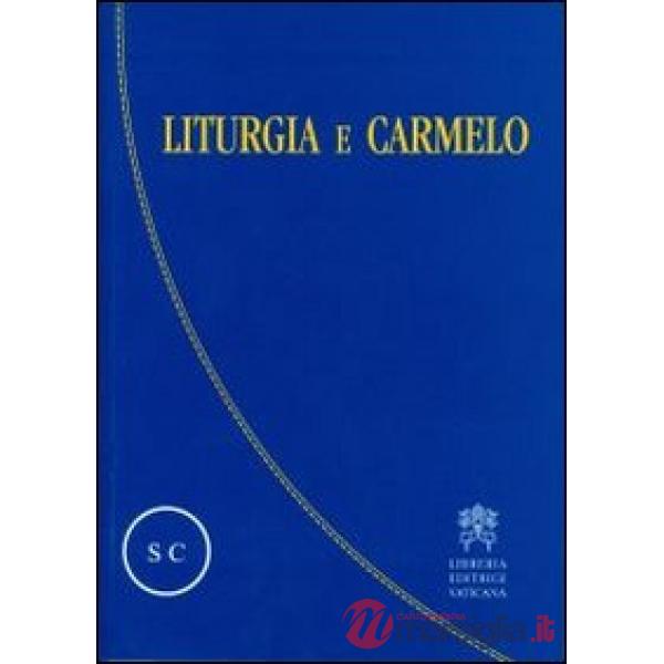 Liturgia e Carmelo. Atti del Convegno sulla liturgia e il Carmelo teresianum (Roma, 2-5 ottobre 2008)