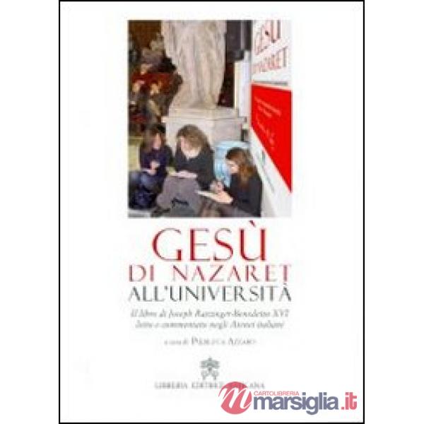 Gesù di Nazareth all'università. Il libro di Joseph Ratzinger-Benedetto XVI letto e commentato negli atenei italiani