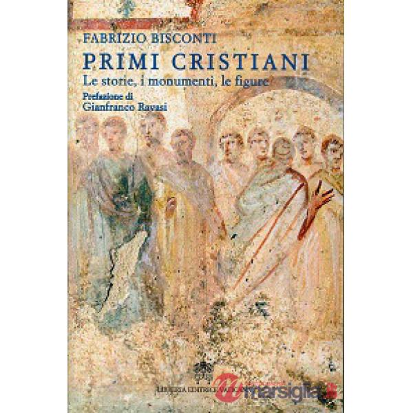 Primi cristiani. Le storie, i monumenti, le figure