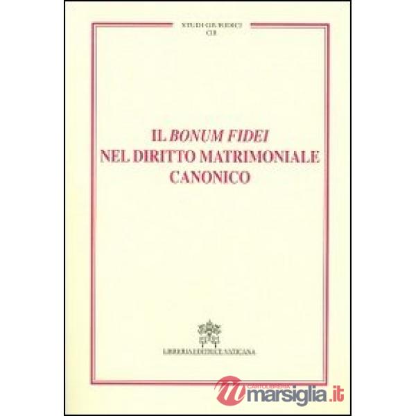 Il Bonum fidei nel diritto matrimoniale canonico